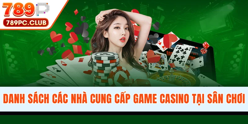 Danh sách các nhà cung cấp game casino tại sân chơi