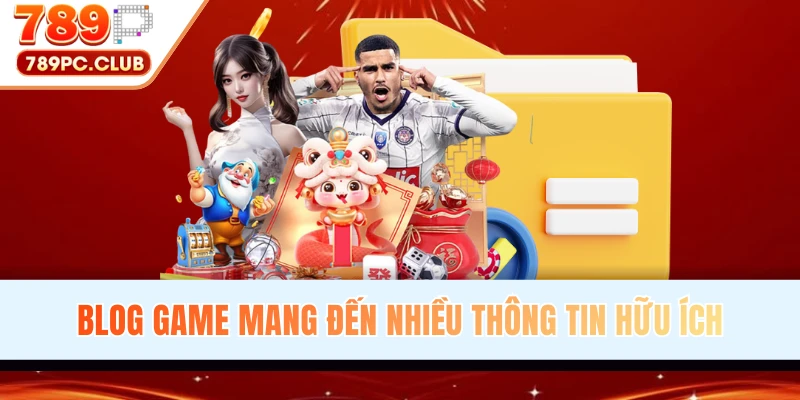 Blog game mang đến nhiều thông tin hữu ích hay