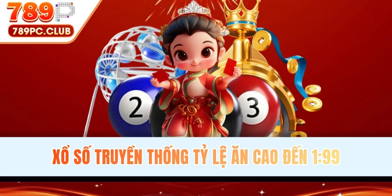 Xổ số truyền thống tỷ lệ ăn cao lên đến 1:99
